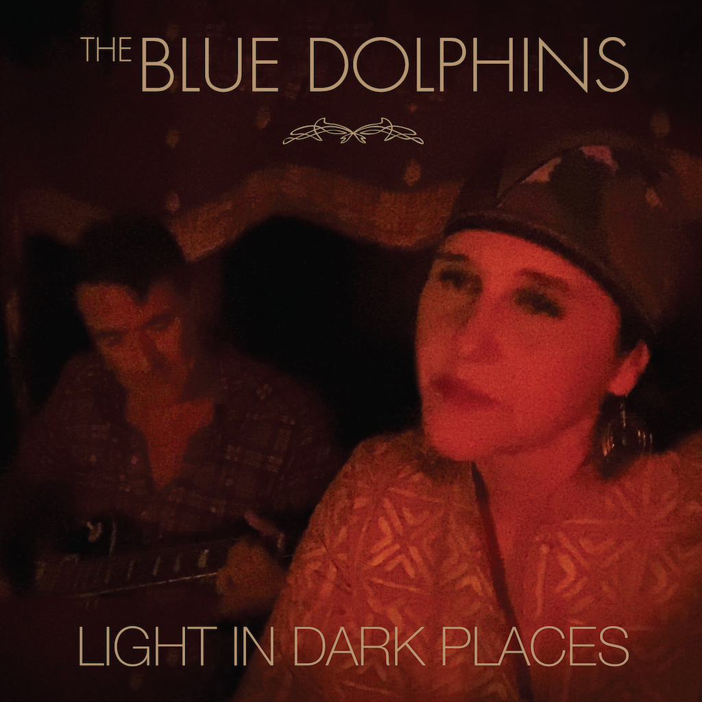 LIGHT IN DARK PLACES The Blue Dolphins